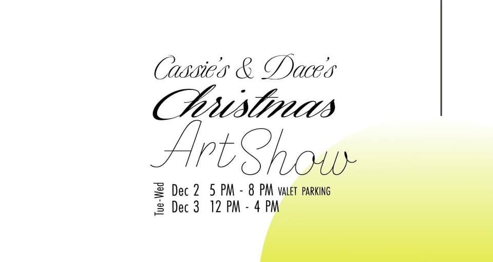 Promotional poster for Cassie's and Dace's Christmas Art Show on December 2 from 5 PM - 8 PM and December 3 from 12 PM - 4 PM, featuring valet parking.