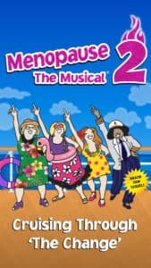 A colorful graphic for "Menopause The Musical 2" featuring four women in summer attire on a cruise.