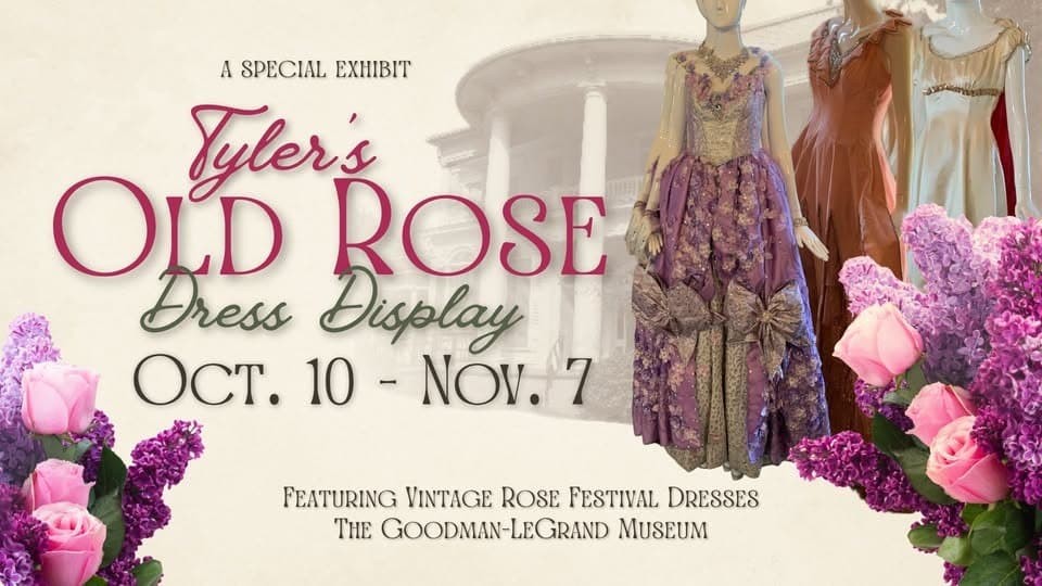 Banner for "Tyler's Old Rose Dress Display" at the Goodman-LeGrand Museum, showcasing vintage festival dresses from October 10 to November 7.