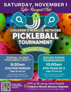 poster highlighting the Children's Miracle Network Pickleball Tournament & Social Club Nov 1 at Tyler Racquet Club 
