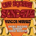 orange and yellow background-says Off Square Sundaze vendor market every second sunday each month