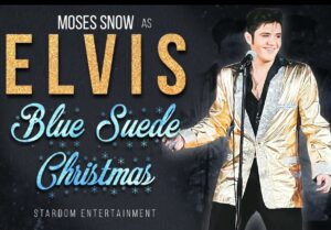 poster with black backround. Image of Moses Snow as Elvis. Wording Elvis Snow Elvis Blue Suese Christmas by Stardom Entertainment