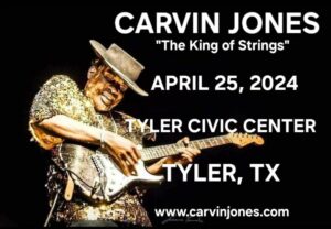poster with a black man playing an electric guitar he has a hat on and a gold shirt. the words at the top of the poster say Carvin Jones "The King of Strings" April 25, 2024 Below that Tyler Civic Theatre Below that Tyler, Tx the www.carvinjones.com
