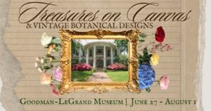 poster with a picture of the front facade of the Goodman Museum says Treasures on Canvas and Vintage Botanical Designs-includes some victorian flowers