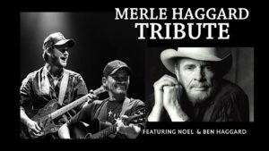 Black and White photo of band members Noel and Ben Haggard to the left and photo head shot of Merle Haggard with the words Merle Haggard Tribute above the head
