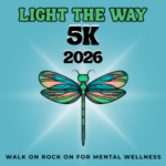 blue square says Light the Way 5K2026 with a dragonfly below under the dragon gly it says Walk on Rock on for Mental Wellness