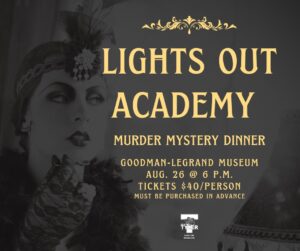 sign advertising a murder mystery at The Goodman Museum. It has a black bacground with gold lettering that says Lights Out Acedemy 
