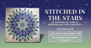 poster for the quilt show at wt brookshire center on April 24& 25 titled Stiched in the Stars celebrating 250 years of American Quilting & Creativity