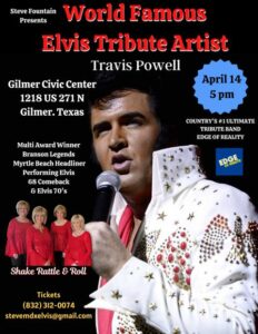 Poster announcing concert -a picture of an Elvis Tribute Artist (travis Powell) and 4 ladies in red shirts knwon as Shake, Rattle, and Roll. says World Famouse Elvis Trivute Artist Travis Powell -April14 5pm at the Gilmer Civic Center call 832-312-0074 for tickets