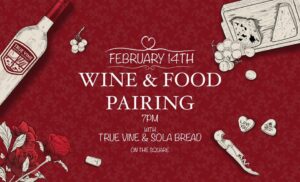 dark red backfound with wine bottle and flowers announcing a Feb. 14 wine and food pairing at True Vine downtown