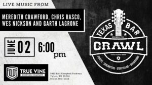 Poster announcing the Texas Bar Crawl at True Vine Brewery. sign is in Black and white wording is Live music from MZeridith Crawford, Chris Rasco, Wes Nickerson and Garth Lagrande. June 2 at 6 pm