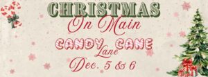 rectangular sign with candy cane to the left and a Christmas tree to the right says Chrismas on Main Candy Cane Lane Dec 5&6